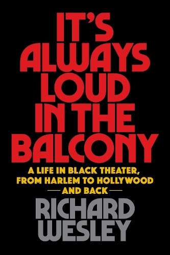 Бумажная книга «It's Always Loud in the Balcony: A Life in Black Theater, from Harlem to Hollywood and Back», автор Ричард Уэсли - фото №1