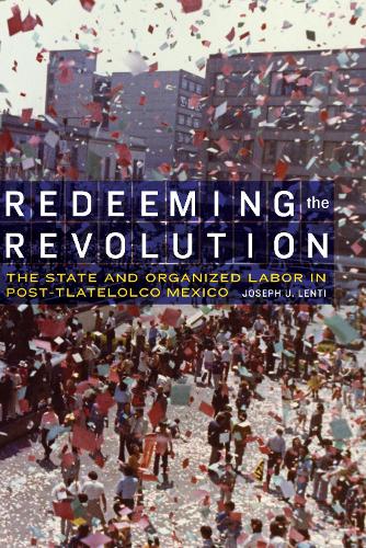 Бумажная книга «Redeeming the Revolution: The State and Organized Labor in Post-Tlatelolco Mexico», автор Джозеф У. Ленти - фото №1