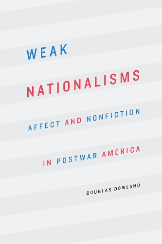 Паперова книга «Weak Nationalisms: Affect and Nonfiction in Postwar America», автор Дуглас Дауленд - фото №1