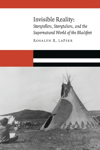 Паперова книга «Invisible Reality: Storytellers, Storytakers, and the Supernatural World of the Blackfeet», автор Розалін Р. ЛаП'єр - фото №1