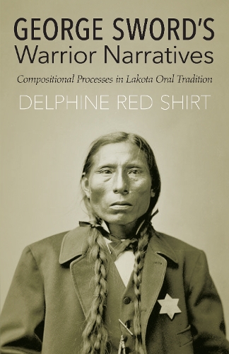 Паперова книга «George Sword's Warrior Narratives: Compositional Processes in Lakota Oral Tradition», автор Делфін Ред Шірт - фото №1