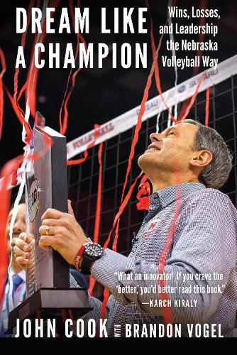 Бумажная книга «Dream Like a Champion: Wins, Losses, and Leadership the Nebraska Volleyball Way», авторов Брэндон Фогель, Джон Кук - фото №1