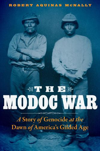 Бумажная книга «The Modoc War: A Story of Genocide at the Dawn of America's Gilded Age», автор Роберт Аквинас Макнелли - фото №1