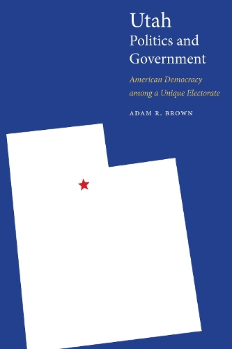 Бумажная книга «Utah Politics and Government: American Democracy among a Unique Electorate», автор Адам Р. Браун - фото №1