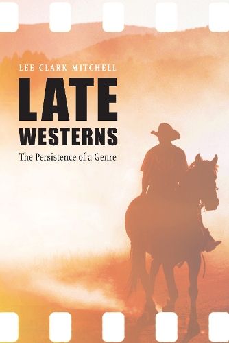 Бумажная книга «Late Westerns: The Persistence of a Genre», автор Ли Кларк Митчелл - фото №1