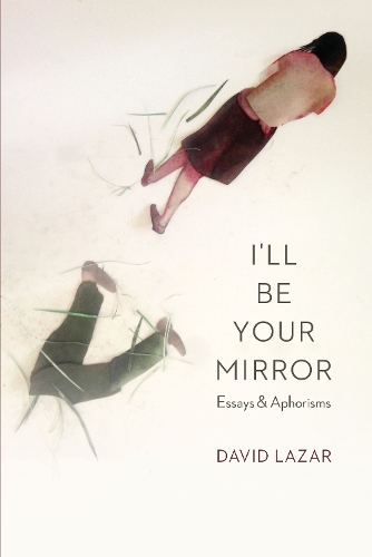 Паперова книга «I'll Be Your Mirror: Essays and Aphorisms», автор Девід Лазар - фото №1