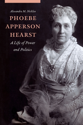 Паперова книга «Phoebe Apperson Hearst: A Life of Power and Politics», автор Александра М. Ніклісс - фото №1