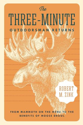 Бумажная книга «The Three-Minute Outdoorsman Returns: From Mammoth on the Menu to the Benefits of Moose Drool», автор Роберт М. Зинк - фото №1