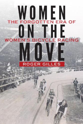 Бумажная книга «Women on the Move: The Forgotten Era of Women's Bicycle Racing», автор Роджер Жиль - фото №1