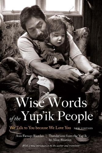 Бумажная книга «Wise Words of the Yup'ik People: We Talk to You because We Love You, New Edition», автор Энн Фиенуп-Риордан - фото №1