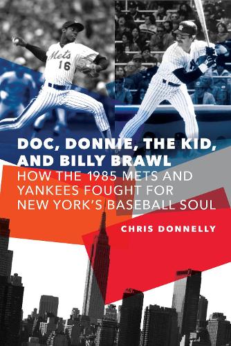 Бумажная книга «Doc, Donnie, the Kid, and Billy Brawl: How the 1985 Mets and Yankees Fought for New York's Baseball Soul», автор Крис Доннелли - фото №1
