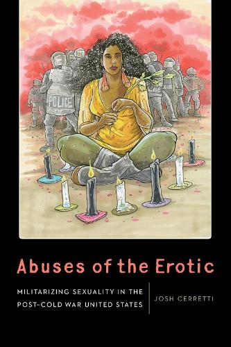 Бумажная книга «Abuses of the Erotic: Militarizing Sexuality in the Post-Cold War United States», автор Джош Черретти - фото №1