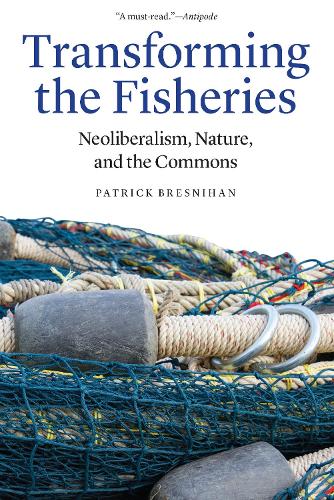 Бумажная книга «Transforming the Fisheries: Neoliberalism, Nature, and the Commons», автор Патрик Бреснихан - фото №1