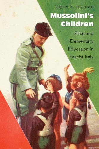 Бумажная книга «Mussolini's Children: Race and Elementary Education in Fascist Italy», автор Иден К. Маклин - фото №1