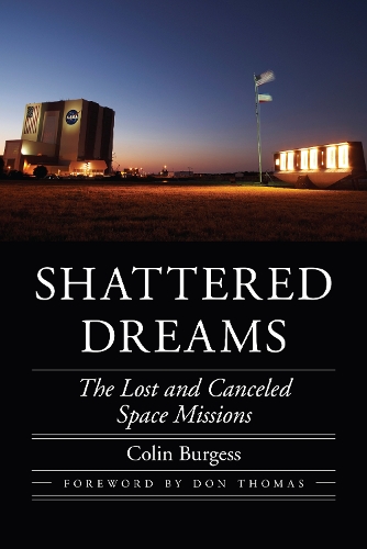 Бумажная книга «Shattered Dreams: The Lost and Canceled Space Missions», автор Колин Берджесс - фото №1