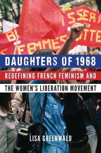 Бумажная книга «Daughters of 1968: Redefining French Feminism and the Women's Liberation Movement», автор Лиза Гринвальд - фото №1