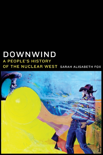 Бумажная книга «Downwind: A People's History of the Nuclear West», автор Сара Алисабет Фокс - фото №1