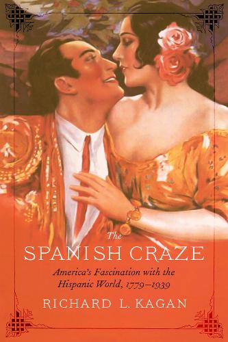 Бумажная книга «The Spanish Craze: America's Fascination with the Hispanic World, 1779–1939», автор Ричард Л. Каган - фото №1