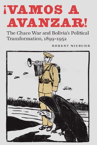 Бумажная книга «¡Vamos a avanzar!: The Chaco War and Bolivia's Political Transformation, 1899–1952», автор Роберт Нибур - фото №1