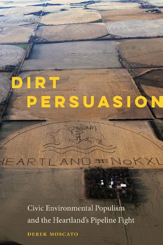 Бумажная книга «Dirt Persuasion: Civic Environmental Populism and the Heartland's Pipeline Fight», автор Дерек Москато - фото №1