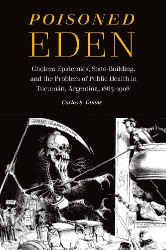 Бумажная книга «Poisoned Eden: Cholera Epidemics, State-Building, and the Problem of Public Health in Tucumán, Argentina, 1865-1908», автор Карлос С. Димас - фото №1