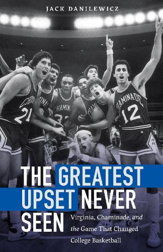 Бумажная книга «The Greatest Upset Never Seen: Virginia, Chaminade, and the Game That Changed College Basketball», автор Джек Данилевич - фото №1