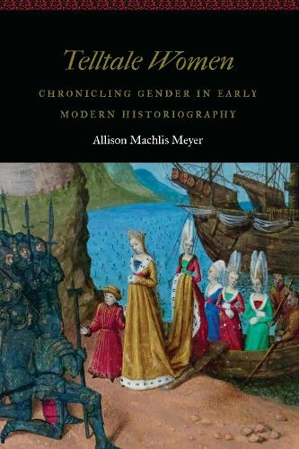 Бумажная книга «Telltale Women: Chronicling Gender in Early Modern Historiography», автор Элисон Мачлис Мейер - фото №1