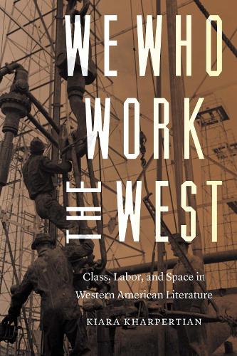 Бумажная книга «We Who Work the West: Class, Labor, and Space in Western American Literature», автор Киара Харпертян - фото №1