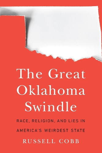 Бумажная книга «The Great Oklahoma Swindle: Race, Religion, and Lies in America's Weirdest State», автор Рассел Кобб - фото №1