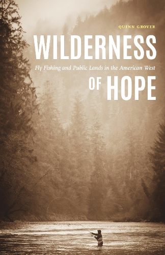 Паперова книга «Wilderness of Hope: Fly Fishing and Public Lands in the American West», автор Квінн Гровер - фото №1
