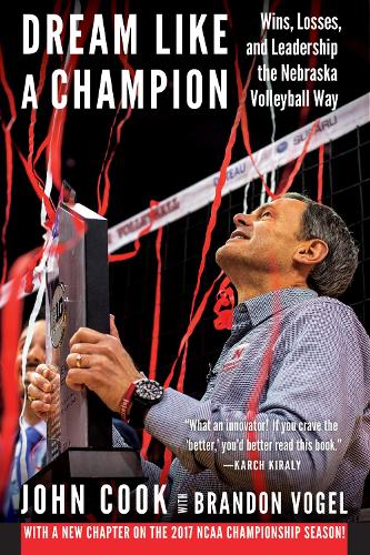 Бумажная книга «Dream Like a Champion: Wins, Losses, and Leadership the Nebraska Volleyball Way», авторов Брэндон Фогель, Джон Кук - фото №1