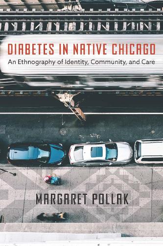 Бумажная книга «Diabetes in Native Chicago: An Ethnography of Identity, Community, and Care», автор Маргарет Поллак - фото №1