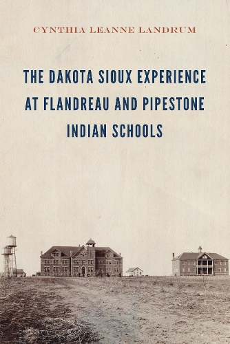 Паперова книга «The Dakota Sioux Experience at Flandreau and Pipestone Indian Schools», автор Синтія Ліанн Лендрум - фото №1