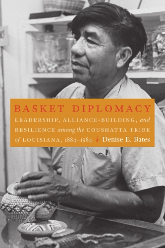 Бумажная книга «Basket Diplomacy: Leadership, Alliance-Building, and Resilience among the Coushatta Tribe of Louisiana, 1884–1984», автор Дениз Э. Бейтс - фото №1
