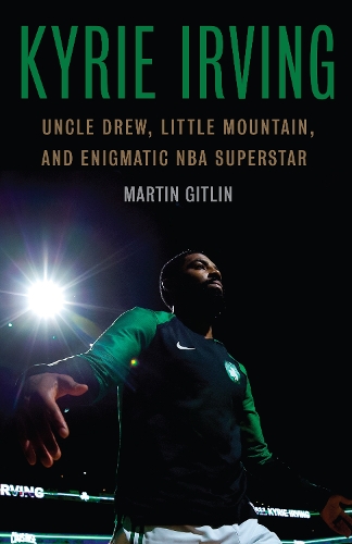 Паперова книга «Kyrie Irving: Uncle Drew, Little Mountain, and Enigmatic NBA Superstar», автор Мартін Гітлін - фото №1