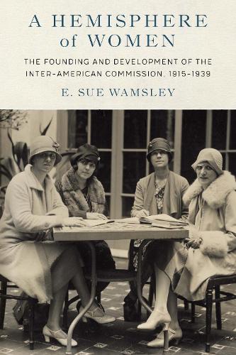 Бумажная книга «A Hemisphere of Women: The Founding and Development of the Inter-American Commission, 1915–1939», автор Э. Сью Уэмсли - фото №1