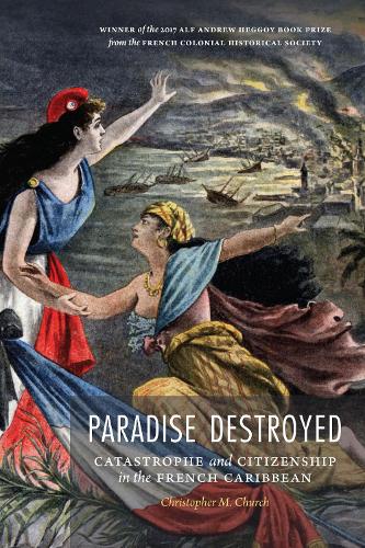 Бумажная книга «Paradise Destroyed: Catastrophe and Citizenship in the French Caribbean», автор Кристофер М. Черч - фото №1