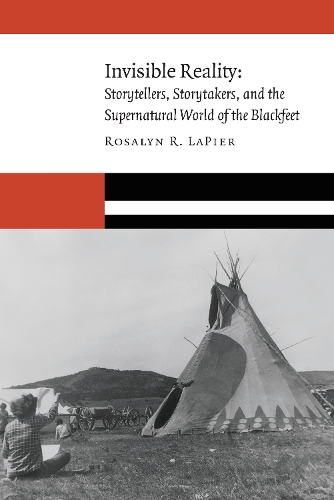 Бумажная книга «Invisible Reality: Storytellers, Storytakers, and the Supernatural World of the Blackfeet», автор Розалин Р. Лапьер - фото №1