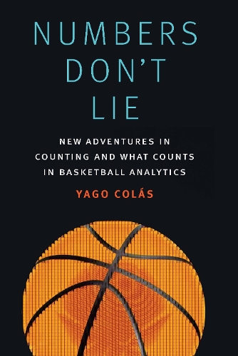 Паперова книга «Numbers Don't Lie: New Adventures in Counting and What Counts in Basketball Analytics», автор Яго Колас - фото №1