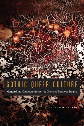 Бумажная книга «Gothic Queer Culture: Marginalized Communities and the Ghosts of Insidious Trauma», автор Лора Вестенгард - фото №1