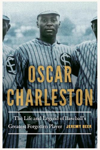 Бумажная книга «Oscar Charleston: The Life and Legend of Baseball's Greatest Forgotten Player», автор Джереми Бир - фото №1