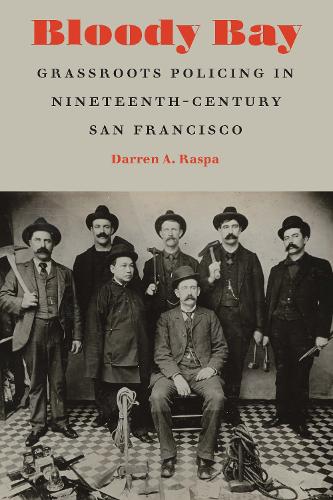 Бумажная книга «Bloody Bay: Grassroots Policing in Nineteenth-Century San Francisco», автор Даррен А. Распа - фото №1