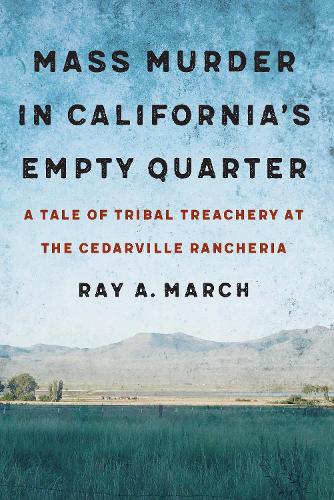 Бумажная книга «Mass Murder in California's Empty Quarter: A Tale of Tribal Treachery at the Cedarville Rancheria», автор Рэй А. Марч - фото №1