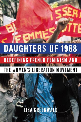 Бумажная книга «Daughters of 1968: Redefining French Feminism and the Women's Liberation Movement», автор Лиза Гринвальд - фото №1