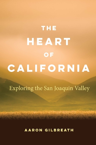 Бумажная книга «The Heart of California: Exploring the San Joaquin Valley», автор Аарон Гилбрет - фото №1