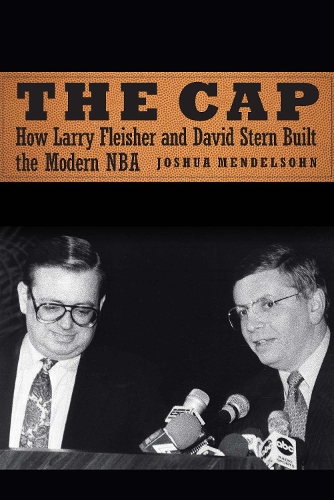 Бумажная книга «The Cap: How Larry Fleisher and David Stern Built the Modern NBA», автор Джошуа Мендельсон - фото №1