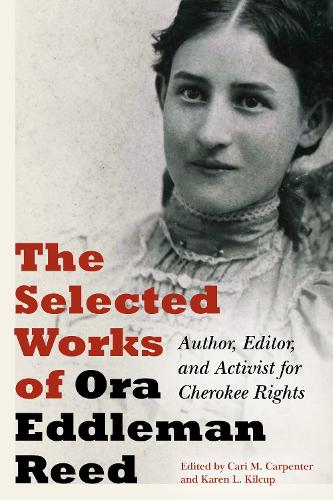 Паперова книга «The Selected Works of Ora Eddleman Reed: Author, Editor, and Activist for Cherokee Rights», автор Ора Еддлман Рід - фото №1