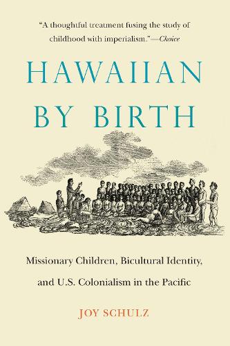 Паперова книга «Hawaiian by Birth: Missionary Children, Bicultural Identity, and U.S. Colonialism in the Pacific», автор Джой Шульц - фото №1