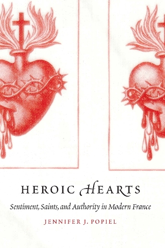 Бумажная книга «Heroic Hearts: Sentiment, Saints, and Authority in Modern France», автор Дженнифер Дж. Попиль - фото №1