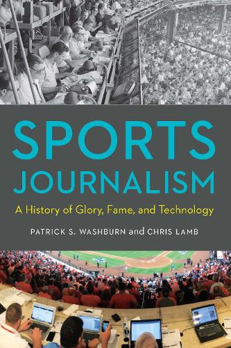 Бумажная книга «Sports Journalism: A History of Glory, Fame, and Technology», авторов Крис Лэмб, Патрик С. Уошберн - фото №1